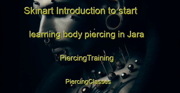 Skinart Introduction to start learning body piercing in Jara | PiercingTraining | PiercingClasses | SkinartTraining-Sweden