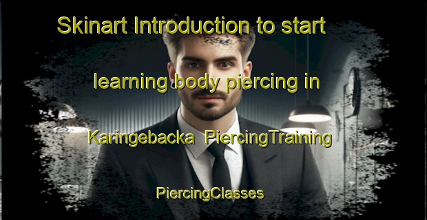 Skinart Introduction to start learning body piercing in Karingebacka | PiercingTraining | PiercingClasses | SkinartTraining-Sweden