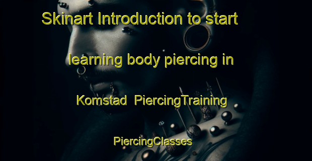 Skinart Introduction to start learning body piercing in Komstad | PiercingTraining | PiercingClasses | SkinartTraining-Sweden