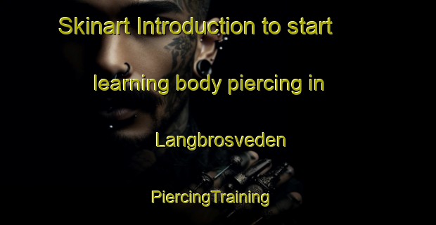 Skinart Introduction to start learning body piercing in Langbrosveden | PiercingTraining | PiercingClasses | SkinartTraining-Sweden