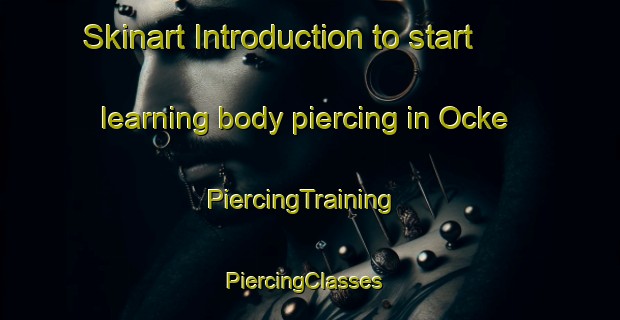 Skinart Introduction to start learning body piercing in Ocke | PiercingTraining | PiercingClasses | SkinartTraining-Sweden