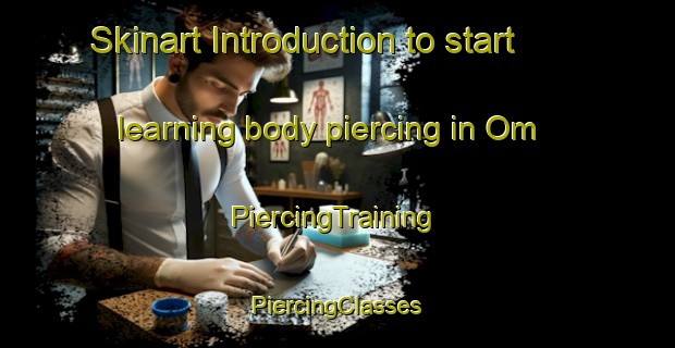 Skinart Introduction to start learning body piercing in Om | #PiercingTraining #PiercingClasses #SkinartTraining-Sweden