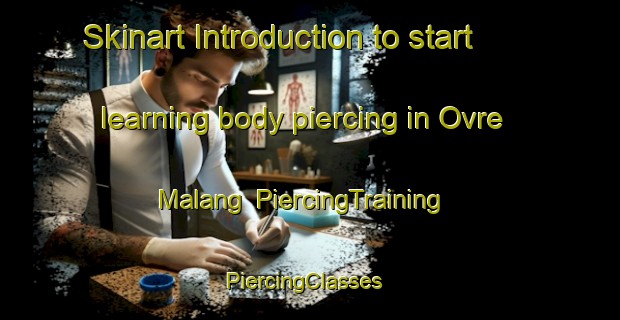 Skinart Introduction to start learning body piercing in Ovre Malang | PiercingTraining | PiercingClasses | SkinartTraining-Sweden