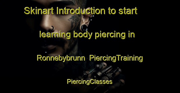 Skinart Introduction to start learning body piercing in Ronnebybrunn | #PiercingTraining #PiercingClasses #SkinartTraining-Sweden