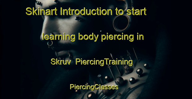 Skinart Introduction to start learning body piercing in Skruv | PiercingTraining | PiercingClasses | SkinartTraining-Sweden