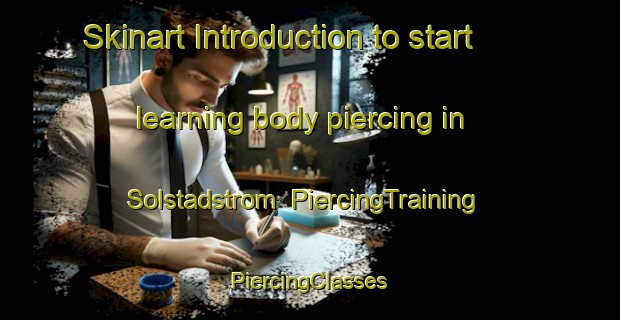 Skinart Introduction to start learning body piercing in Solstadstrom | #PiercingTraining #PiercingClasses #SkinartTraining-Sweden