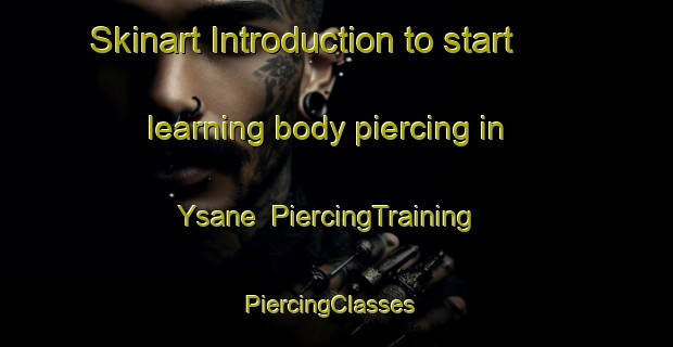 Skinart Introduction to start learning body piercing in Ysane | PiercingTraining | PiercingClasses | SkinartTraining-Sweden