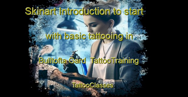 Skinart Introduction to start with basic tattooing in Bulltofta Gard | TattooTraining | TattooClasses | SkinartTraining-Sweden