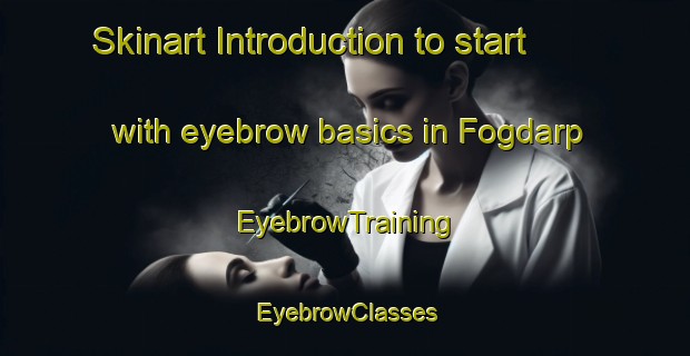 Skinart Introduction to start with eyebrow basics in Fogdarp | EyebrowTraining | EyebrowClasses | SkinartTraining-Sweden