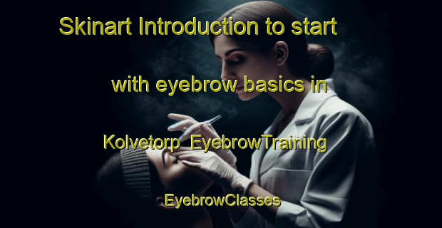 Skinart Introduction to start with eyebrow basics in Kolvetorp | EyebrowTraining | EyebrowClasses | SkinartTraining-Sweden
