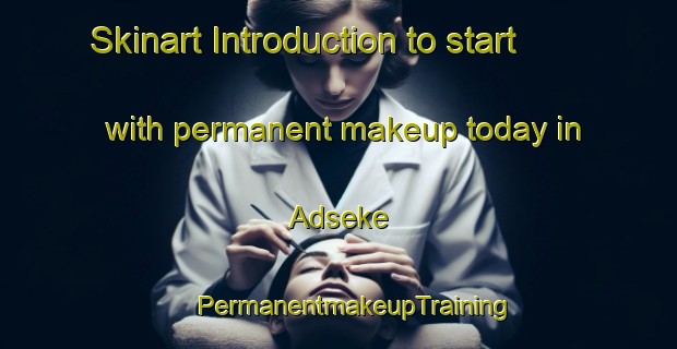 Skinart Introduction to start with permanent makeup today in Adseke | #PermanentmakeupTraining #PermanentmakeupClasses #SkinartTraining-Sweden