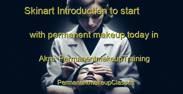 Skinart Introduction to start with permanent makeup today in Akra | #PermanentmakeupTraining #PermanentmakeupClasses #SkinartTraining-Sweden