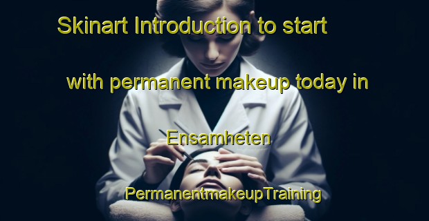 Skinart Introduction to start with permanent makeup today in Ensamheten | #PermanentmakeupTraining #PermanentmakeupClasses #SkinartTraining-Sweden