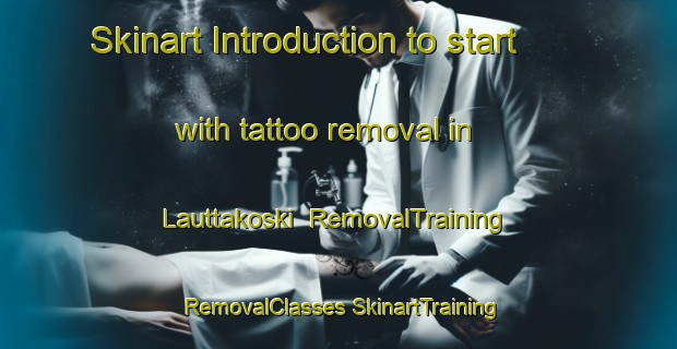 Skinart Introduction to start with tattoo removal in Lauttakoski | #RemovalTraining #RemovalClasses #SkinartTraining-Sweden