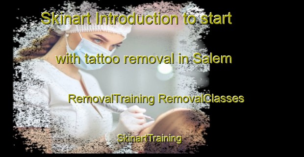 Skinart Introduction to start with tattoo removal in Salem | #RemovalTraining #RemovalClasses #SkinartTraining-Sweden