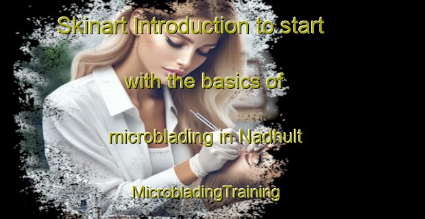 Skinart Introduction to start with the basics of microblading in Nadhult | MicrobladingTraining | MicrobladingClasses | SkinartTraining-Sweden