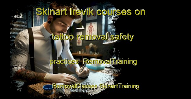 Skinart Irevik courses on tattoo removal safety practices | #RemovalTraining #RemovalClasses #SkinartTraining-Sweden