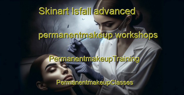 Skinart Isfall advanced permanentmakeup workshops | PermanentmakeupTraining | PermanentmakeupClasses | SkinartTraining-Sweden
