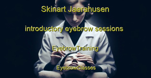 Skinart Jaerahusen introductory eyebrow sessions | EyebrowTraining | EyebrowClasses | SkinartTraining-Sweden