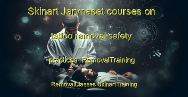 Skinart Jarvnaset courses on tattoo removal safety practices | #RemovalTraining #RemovalClasses #SkinartTraining-Sweden