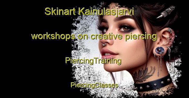 Skinart Kainulasjarvi workshops on creative piercing | #PiercingTraining #PiercingClasses #SkinartTraining-Sweden