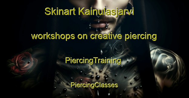 Skinart Kainulasjarvi workshops on creative piercing | #PiercingTraining #PiercingClasses #SkinartTraining-Sweden