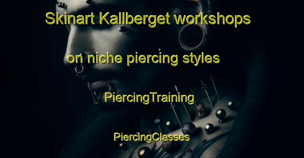 Skinart Kallberget workshops on niche piercing styles | #PiercingTraining #PiercingClasses #SkinartTraining-Sweden