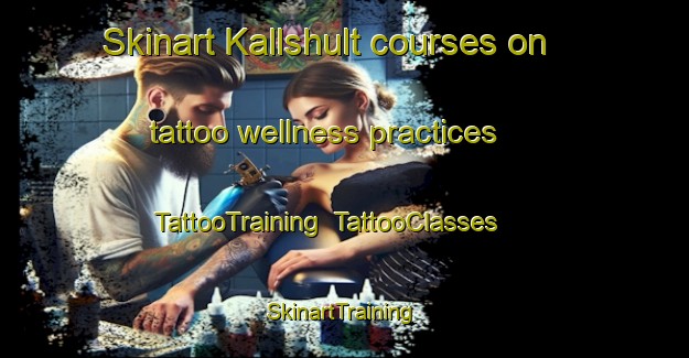 Skinart Kallshult courses on tattoo wellness practices | TattooTraining | TattooClasses | SkinartTraining-Sweden