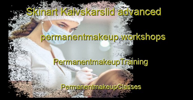 Skinart Kalvskarslid advanced permanentmakeup workshops | #PermanentmakeupTraining #PermanentmakeupClasses #SkinartTraining-Sweden