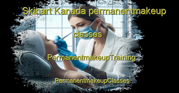 Skinart Kanada permanentmakeup classes | PermanentmakeupTraining | PermanentmakeupClasses | SkinartTraining-Sweden