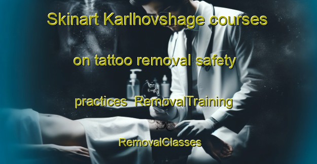 Skinart Karlhovshage courses on tattoo removal safety practices | RemovalTraining | RemovalClasses | SkinartTraining-Sweden