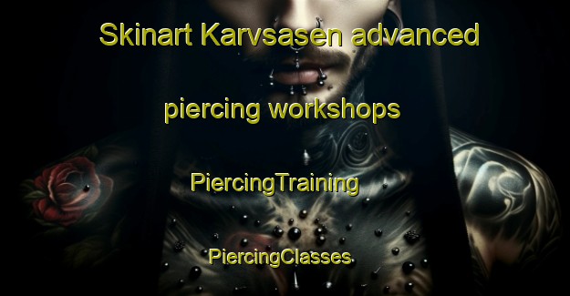 Skinart Karvsasen advanced piercing workshops | PiercingTraining | PiercingClasses | SkinartTraining-Sweden