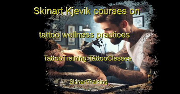 Skinart Kjevik courses on tattoo wellness practices | #TattooTraining #TattooClasses #SkinartTraining-Sweden