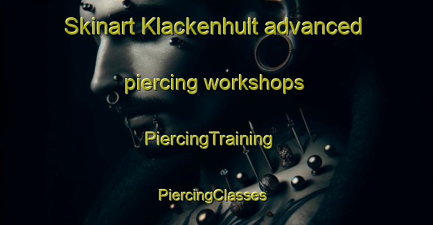 Skinart Klackenhult advanced piercing workshops | PiercingTraining | PiercingClasses | SkinartTraining-Sweden