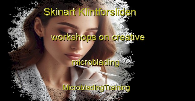 Skinart Klintforsliden workshops on creative microblading | #MicrobladingTraining #MicrobladingClasses #SkinartTraining-Sweden