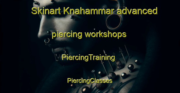 Skinart Knahammar advanced piercing workshops | #PiercingTraining #PiercingClasses #SkinartTraining-Sweden