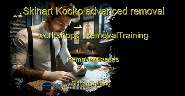 Skinart Kocko advanced removal workshops | RemovalTraining | RemovalClasses | SkinartTraining-Sweden