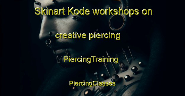 Skinart Kode workshops on creative piercing | #PiercingTraining #PiercingClasses #SkinartTraining-Sweden