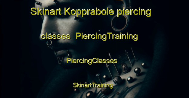 Skinart Kopprabole piercing classes | PiercingTraining | PiercingClasses | SkinartTraining-Sweden