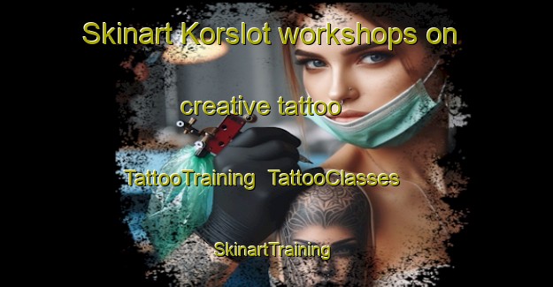 Skinart Korslot workshops on creative tattoo | TattooTraining | TattooClasses | SkinartTraining-Sweden