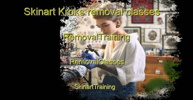 Skinart Kroks removal classes | RemovalTraining | RemovalClasses | SkinartTraining-Sweden