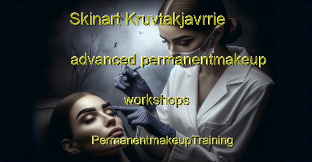 Skinart Kruvtakjavrrie advanced permanentmakeup workshops | #PermanentmakeupTraining #PermanentmakeupClasses #SkinartTraining-Sweden