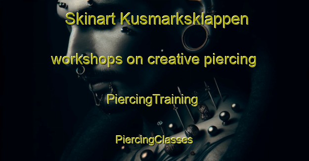 Skinart Kusmarksklappen workshops on creative piercing | #PiercingTraining #PiercingClasses #SkinartTraining-Sweden