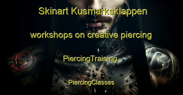 Skinart Kusmarksklappen workshops on creative piercing | #PiercingTraining #PiercingClasses #SkinartTraining-Sweden