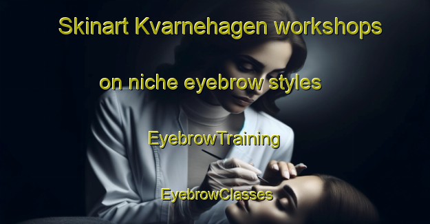 Skinart Kvarnehagen workshops on niche eyebrow styles | EyebrowTraining | EyebrowClasses | SkinartTraining-Sweden