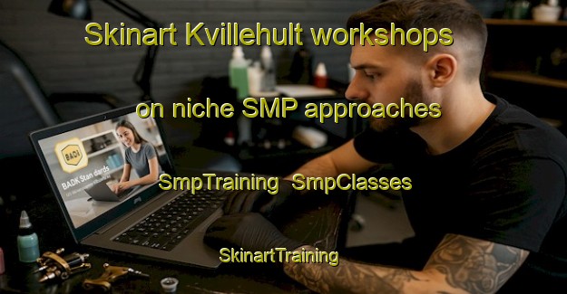 Skinart Kvillehult workshops on niche SMP approaches | SmpTraining | SmpClasses | SkinartTraining-Sweden