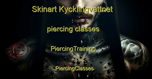 Skinart Kycklingvattnet piercing classes | PiercingTraining | PiercingClasses | SkinartTraining-Sweden