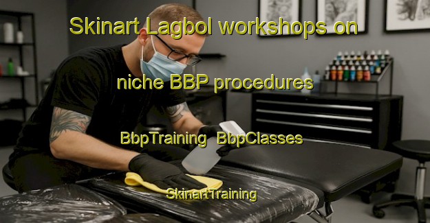 Skinart Lagbol workshops on niche BBP procedures | BbpTraining | BbpClasses | SkinartTraining-Sweden