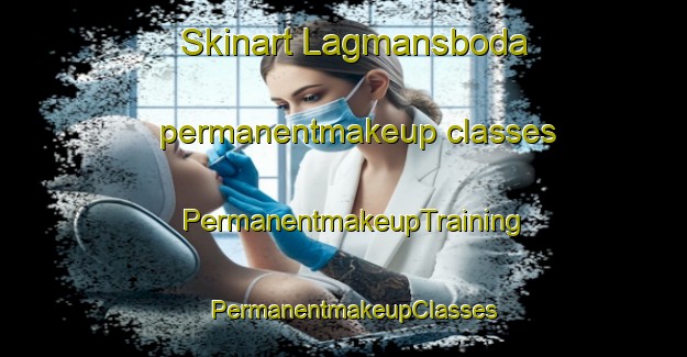 Skinart Lagmansboda permanentmakeup classes | PermanentmakeupTraining | PermanentmakeupClasses | SkinartTraining-Sweden