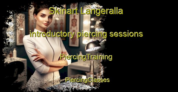 Skinart Langeralla introductory piercing sessions | PiercingTraining | PiercingClasses | SkinartTraining-Sweden